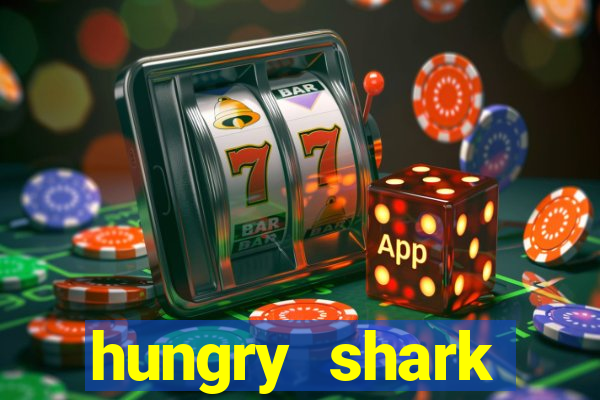 hungry shark evolution dinheiro infinito ios