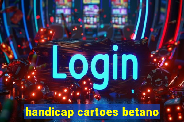 handicap cartoes betano