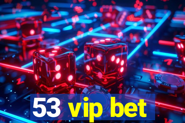 53 vip bet