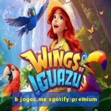 b jogos.me spotify premium