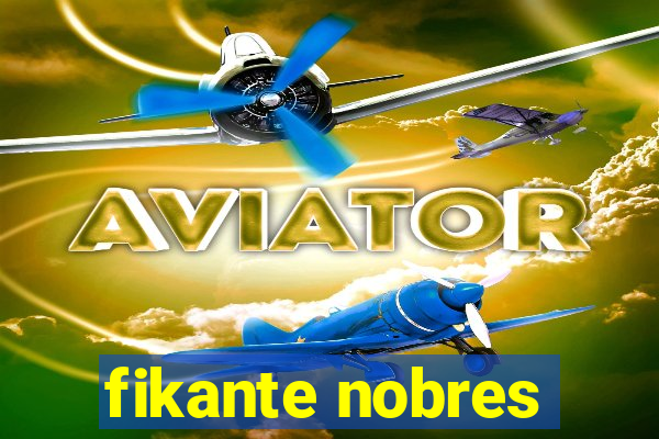 fikante nobres