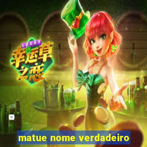 matue nome verdadeiro