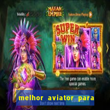 melhor aviator para ganhar dinheiro