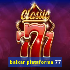 baixar plataforma 77