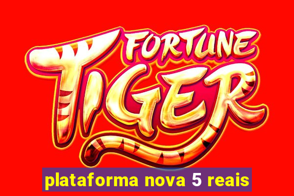 plataforma nova 5 reais