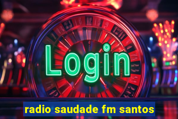 radio saudade fm santos