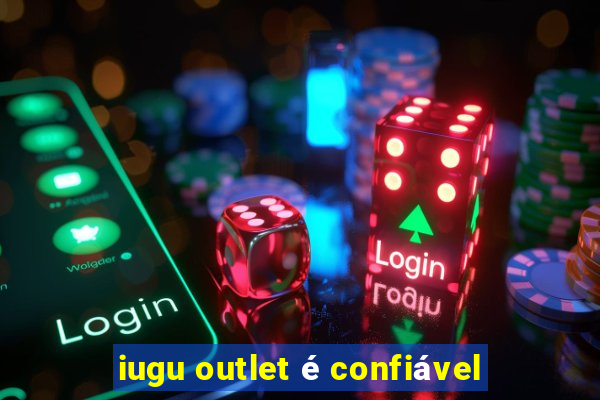 iugu outlet é confiável