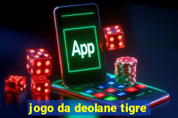 jogo da deolane tigre