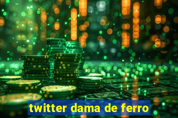 twitter dama de ferro