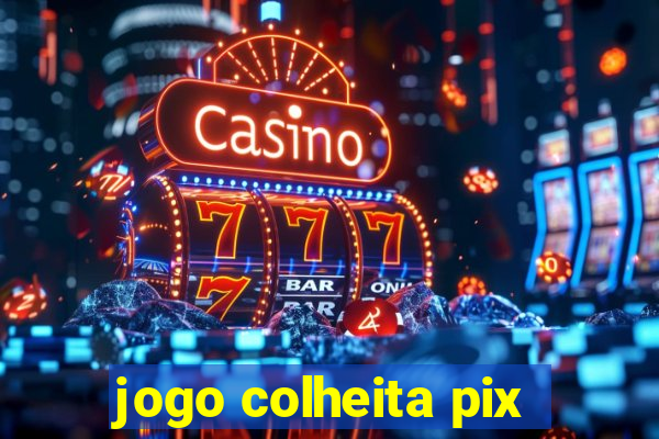 jogo colheita pix