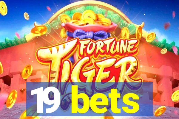 19 bets