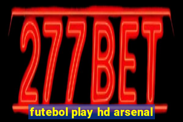 futebol play hd arsenal