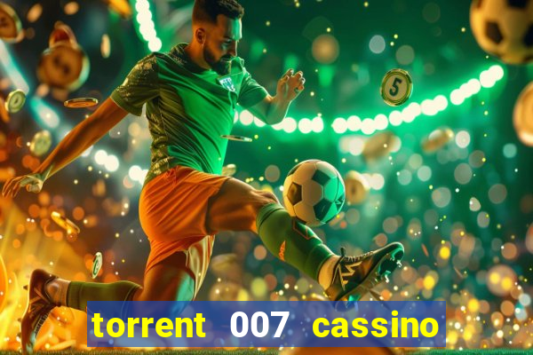 torrent 007 cassino royale legendado