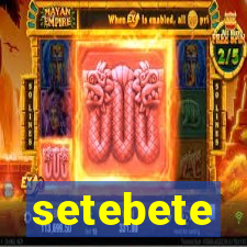 setebete