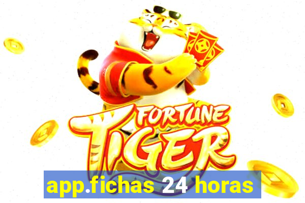 app.fichas 24 horas