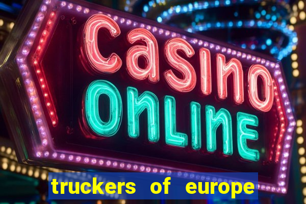 truckers of europe 3 dinheiro infinito