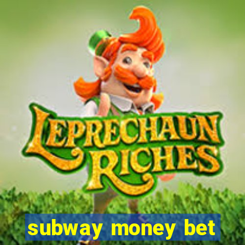 subway money bet