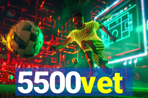 5500vet