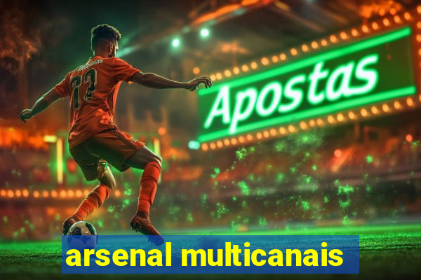 arsenal multicanais