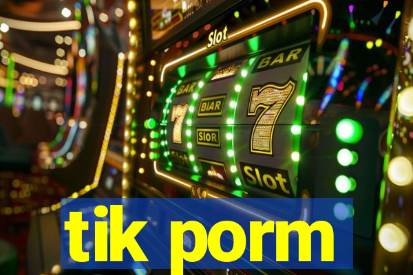 tik porm