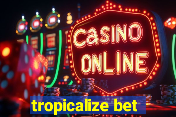 tropicalize bet