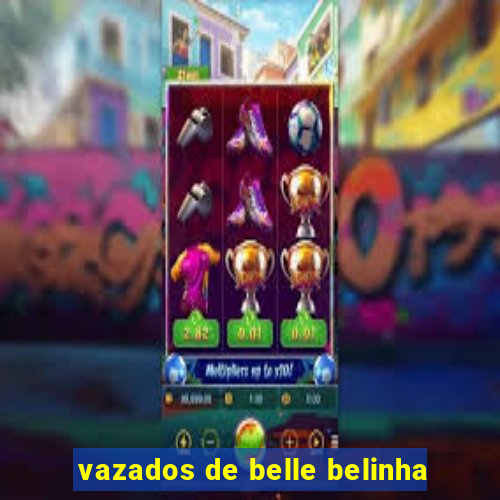 vazados de belle belinha