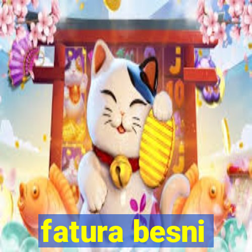 fatura besni