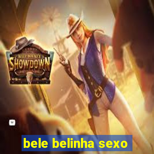 bele belinha sexo