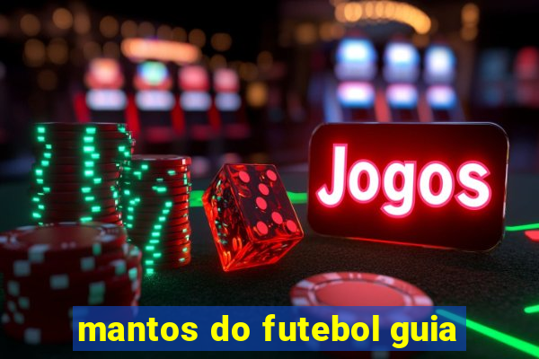 mantos do futebol guia