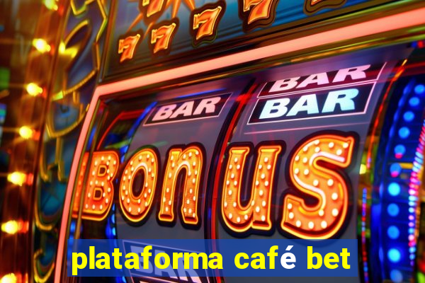 plataforma café bet