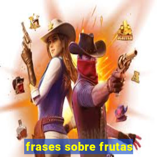 frases sobre frutas