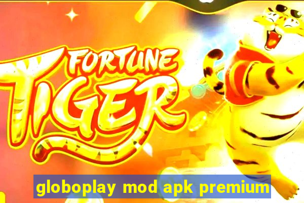 globoplay mod apk premium