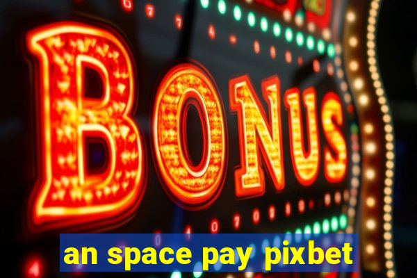 an space pay pixbet