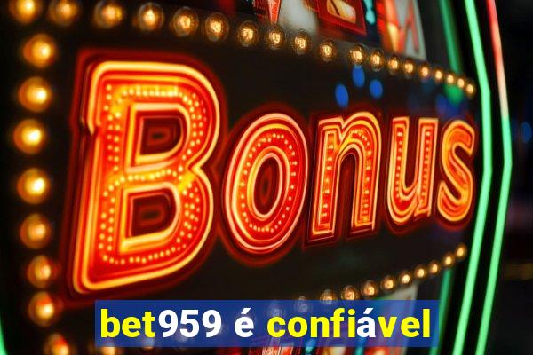 bet959 é confiável