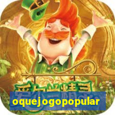 oquejogopopular