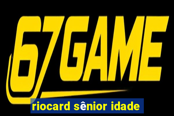 riocard sênior idade