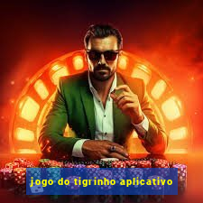 jogo do tigrinho aplicativo