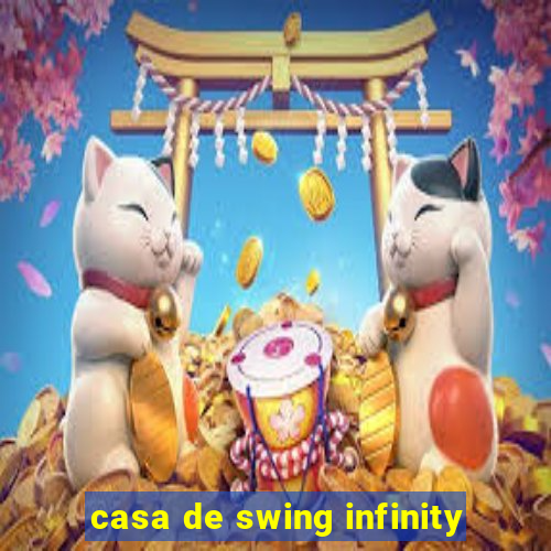 casa de swing infinity