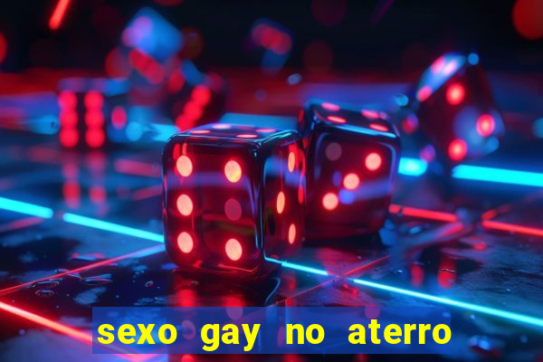 sexo gay no aterro do flamengo