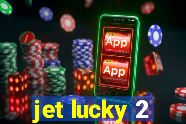 jet lucky 2