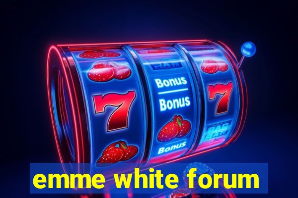 emme white forum