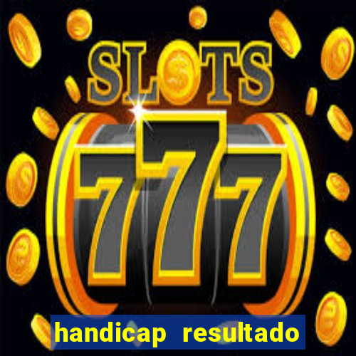 handicap resultado final - 1