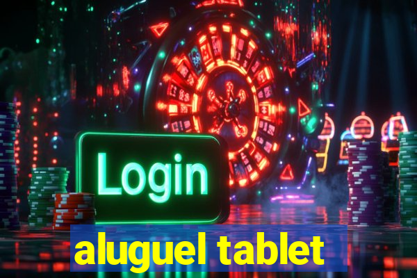 aluguel tablet