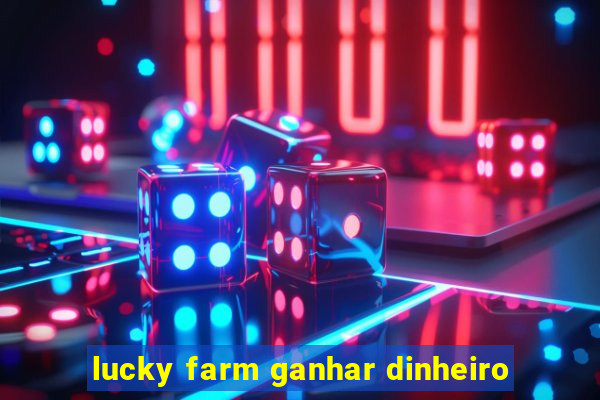 lucky farm ganhar dinheiro