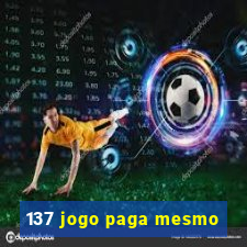 137 jogo paga mesmo