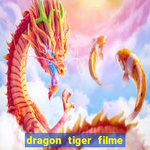 dragon tiger filme completo dublado online