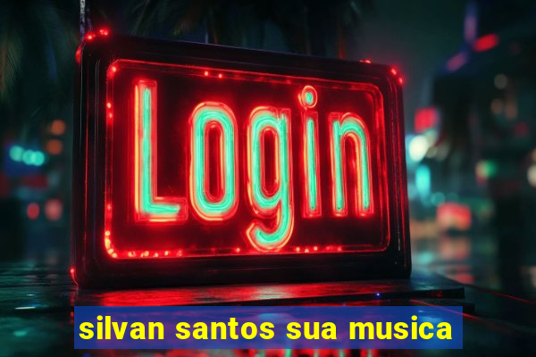 silvan santos sua musica