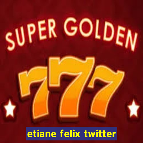 etiane felix twitter