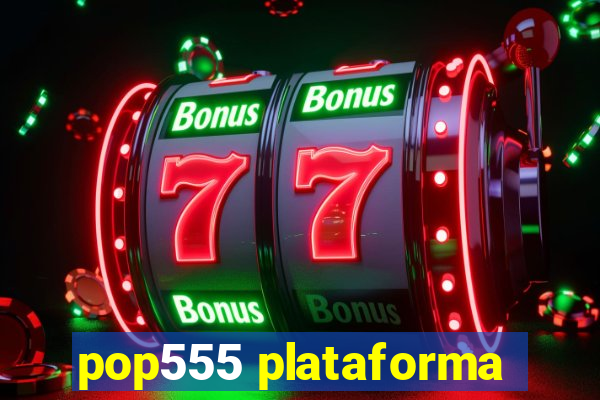 pop555 plataforma