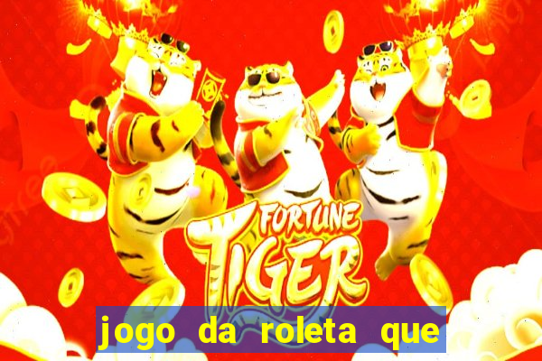 jogo da roleta que da dinheiro